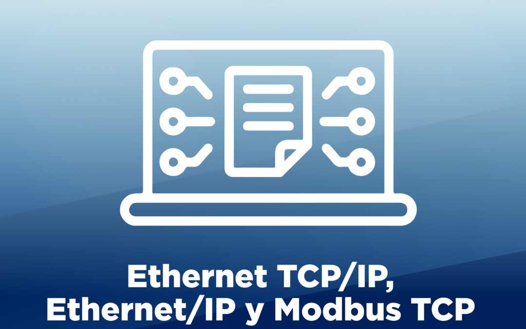 Comparativa entre Ethernet TCP/IP, Ethernet/IP y Modbus TCP
